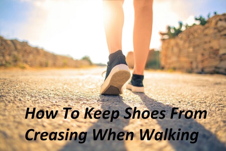 How To Keep Shoes From Creasing When Walking