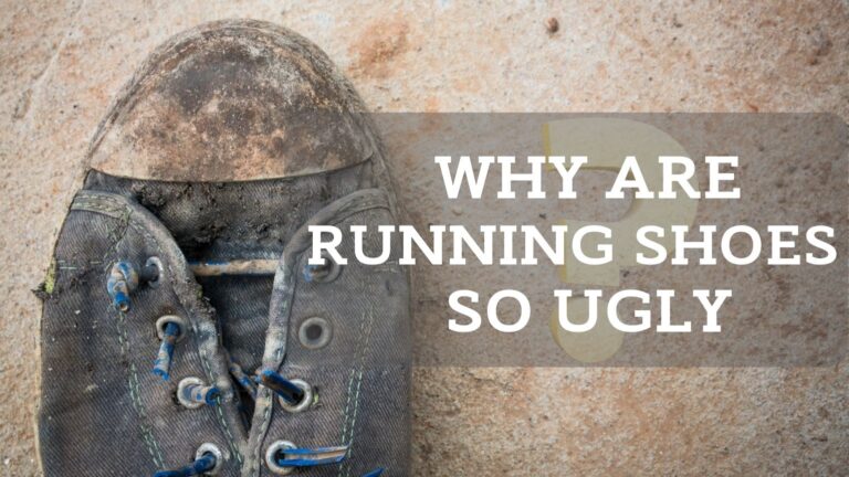 WHY ARE RUNNING SHOES SO UGLY?